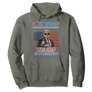 Trump 2024 Hoodie I Love It When I Wake Up In The Morning And Trump Is President TS09 Military Green Print Your Wear