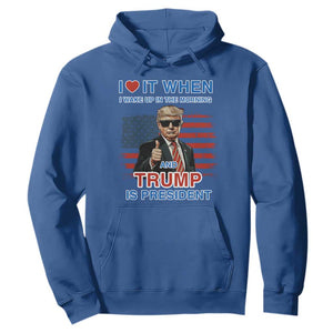 Trump 2024 Hoodie I Love It When I Wake Up In The Morning And Trump Is President TS09 Royal Blue Print Your Wear