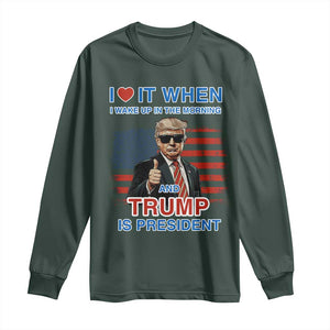 Trump 2024 Long Sleeve Shirt I Love It When I Wake Up In The Morning And Trump Is President TS09 Dark Forest Green Print Your Wear