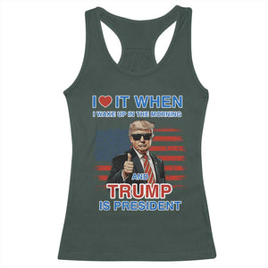 Trump 2024 Racerback Tank Top I Love It When I Wake Up In The Morning And Trump Is President TS09 Dark Forest Green Print Your Wear