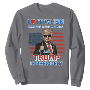 Trump 2024 Sweatshirt I Love It When I Wake Up In The Morning And Trump Is President TS09 Charcoal Print Your Wear