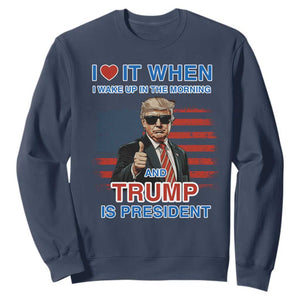 Trump 2024 Sweatshirt I Love It When I Wake Up In The Morning And Trump Is President TS09 Navy Print Your Wear