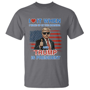 Trump 2024 T Shirt I Love It When I Wake Up In The Morning And Trump Is President TS09 Charcoal Print Your Wear