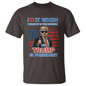 Trump 2024 T Shirt I Love It When I Wake Up In The Morning And Trump Is President TS09 Dark Chocolate Print Your Wear