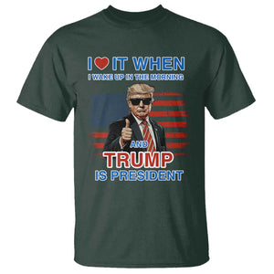 Trump 2024 T Shirt I Love It When I Wake Up In The Morning And Trump Is President TS09 Dark Forest Green Print Your Wear