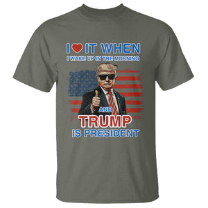 Trump 2024 T Shirt I Love It When I Wake Up In The Morning And Trump Is President TS09 Military Green Print Your Wear