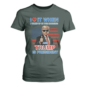 Trump 2024 T Shirt For Women I Love It When I Wake Up In The Morning And Trump Is President TS09 Dark Forest Green Print Your Wear