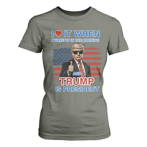 Trump 2024 T Shirt For Women I Love It When I Wake Up In The Morning And Trump Is President TS09 Military Green Print Your Wear