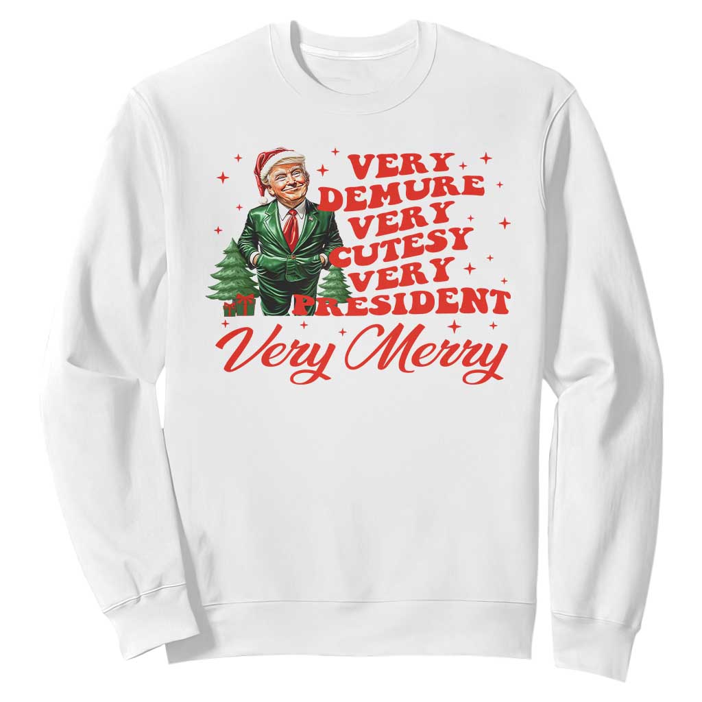 Christmas Trump Sweatshirt Very Demure Very Cutesy Very President Very Merry TS09 White Print Your Wear