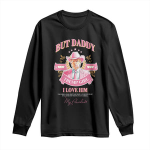 Funny Pink Trump Girl Long Sleeve Shirt But Daddy I Love Him Cowboy Trump My President TS09 Black Print Your Wear