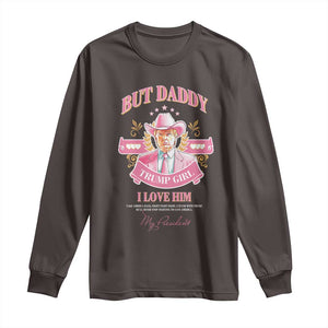 Funny Pink Trump Girl Long Sleeve Shirt But Daddy I Love Him Cowboy Trump My President TS09 Dark Chocolate Print Your Wear