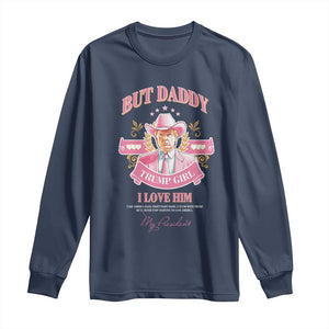 Funny Pink Trump Girl Long Sleeve Shirt But Daddy I Love Him Cowboy Trump My President TS09 Navy Print Your Wear