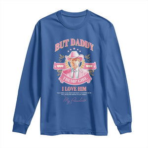 Funny Pink Trump Girl Long Sleeve Shirt But Daddy I Love Him Cowboy Trump My President TS09 Royal Blue Print Your Wear