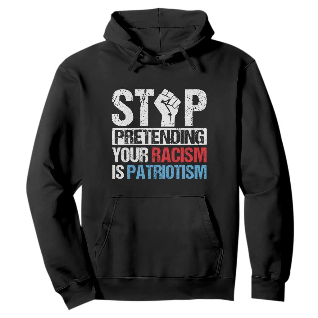 Stop Pretending Your Racism is Patriotism Hoodie TS09 Black Print Your Wear
