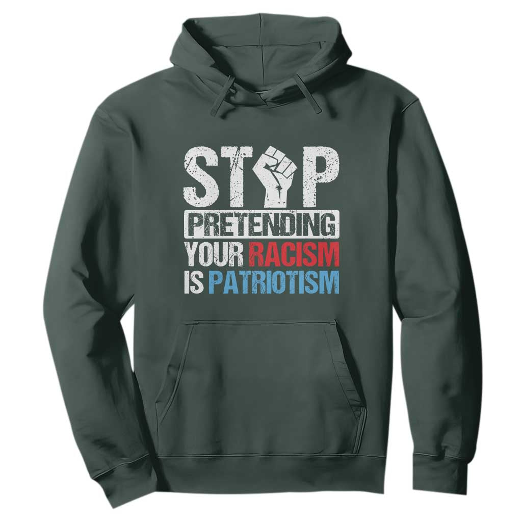 Stop Pretending Your Racism is Patriotism Hoodie TS09 Dark Forest Green Print Your Wear