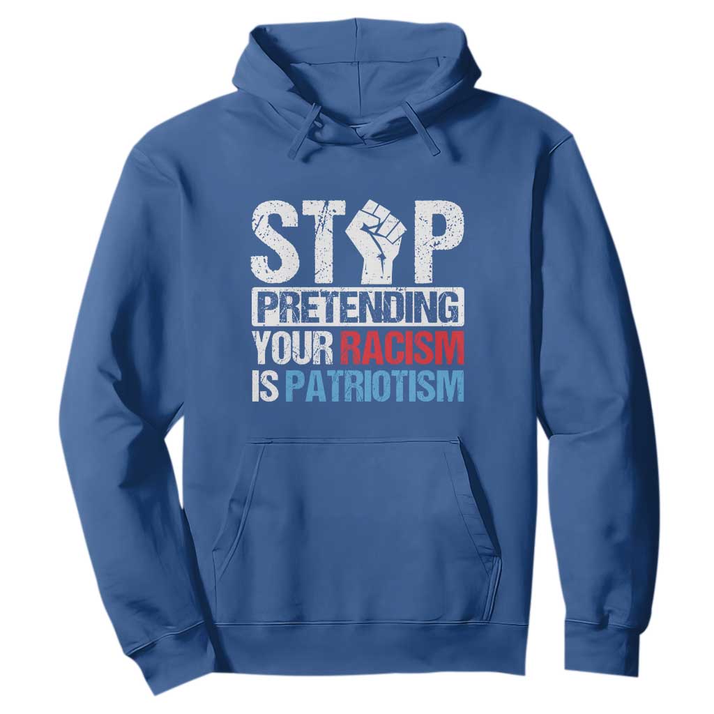 Stop Pretending Your Racism is Patriotism Hoodie TS09 Royal Blue Print Your Wear