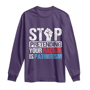 Stop Pretending Your Racism is Patriotism Long Sleeve Shirt TS09 Purple Print Your Wear