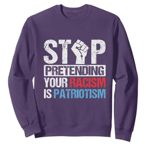 Stop Pretending Your Racism is Patriotism Sweatshirt TS09 Purple Print Your Wear