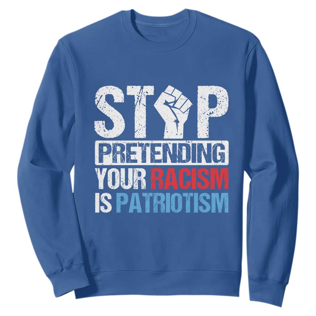 Stop Pretending Your Racism is Patriotism Sweatshirt TS09 Royal Blue Print Your Wear