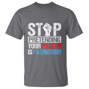 Stop Pretending Your Racism is Patriotism T Shirt TS09 Charcoal Print Your Wear