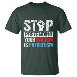 Stop Pretending Your Racism is Patriotism T Shirt TS09 Dark Forest Green Print Your Wear