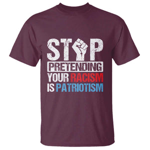 Stop Pretending Your Racism is Patriotism T Shirt TS09 Maroon Print Your Wear