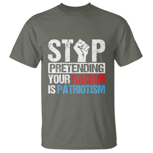 Stop Pretending Your Racism is Patriotism T Shirt TS09 Military Green Print Your Wear