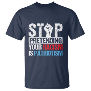 Stop Pretending Your Racism is Patriotism T Shirt TS09 Navy Print Your Wear