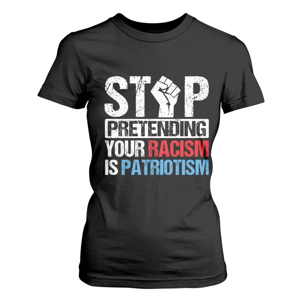 Stop Pretending Your Racism is Patriotism T Shirt For Women TS09 Black Print Your Wear