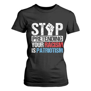 Stop Pretending Your Racism is Patriotism T Shirt For Women TS09 Black Print Your Wear