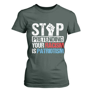 Stop Pretending Your Racism is Patriotism T Shirt For Women TS09 Dark Forest Green Print Your Wear