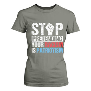 Stop Pretending Your Racism is Patriotism T Shirt For Women TS09 Military Green Print Your Wear