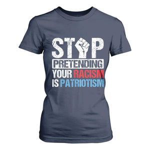 Stop Pretending Your Racism is Patriotism T Shirt For Women TS09 Navy Print Your Wear