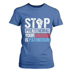 Stop Pretending Your Racism is Patriotism T Shirt For Women TS09 Royal Blue Print Your Wear