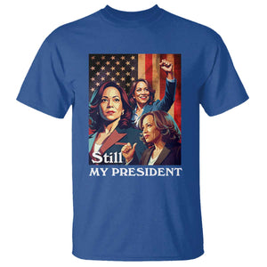 Harris Supporter T Shirt Kamala Still My President TS09 Royal Blue Print Your Wear