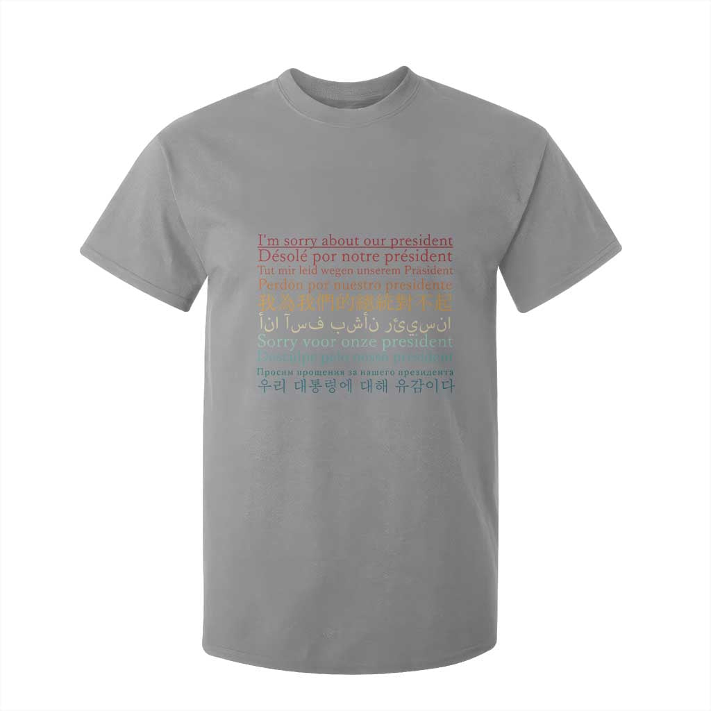 Sorry About Our President Not My President T Shirt For Kid TS09 Sport Gray Print Your Wear