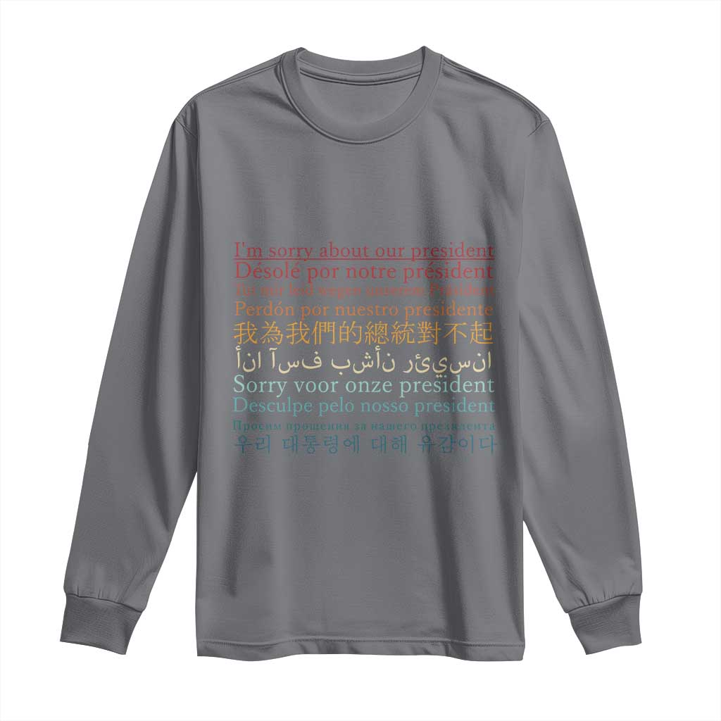 Sorry About Our President Not My President Long Sleeve Shirt TS09 Charcoal Print Your Wear