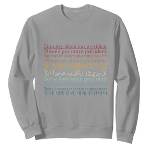 Sorry About Our President Not My President Sweatshirt TS09 Sport Gray Print Your Wear