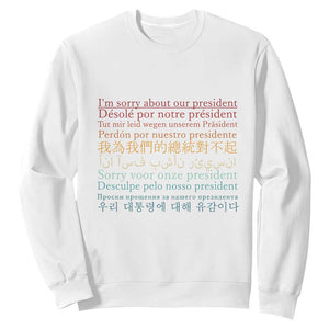 Sorry About Our President Not My President Sweatshirt TS09 White Print Your Wear