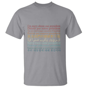 Sorry About Our President Not My President T Shirt TS09 Sport Gray Print Your Wear