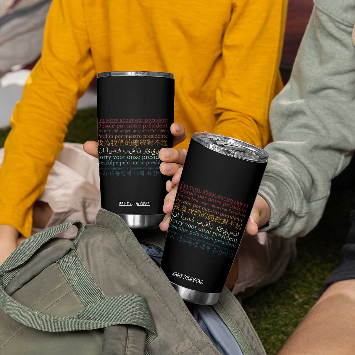Sorry About Our President Not My President Tumbler Cup TS09 Print Your Wear