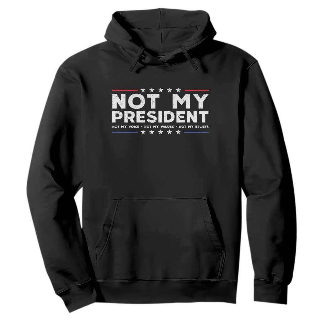 Not My President Not My Voice Not My Value Not My Beliefs Hoodie TS09 Black Print Your Wear