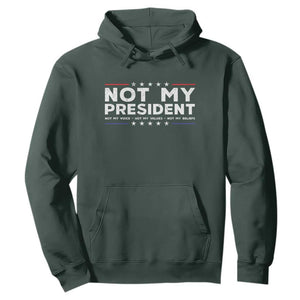 Not My President Not My Voice Not My Value Not My Beliefs Hoodie TS09 Dark Forest Green Print Your Wear