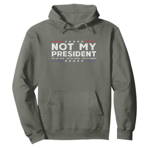 Not My President Not My Voice Not My Value Not My Beliefs Hoodie TS09 Military Green Print Your Wear