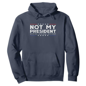 Not My President Not My Voice Not My Value Not My Beliefs Hoodie TS09 Navy Print Your Wear