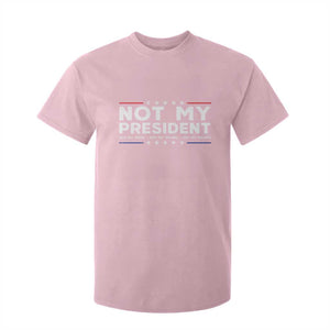 Not My President Not My Voice Not My Value Not My Beliefs T Shirt For Kid TS09 Light Pink Print Your Wear