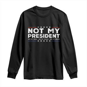 Not My President Not My Voice Not My Value Not My Beliefs Long Sleeve Shirt TS09 Black Print Your Wear