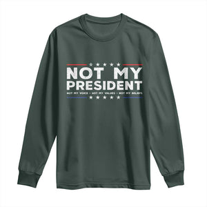 Not My President Not My Voice Not My Value Not My Beliefs Long Sleeve Shirt TS09 Dark Forest Green Print Your Wear