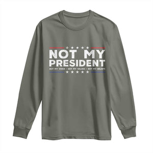 Not My President Not My Voice Not My Value Not My Beliefs Long Sleeve Shirt TS09 Military Green Print Your Wear