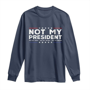 Not My President Not My Voice Not My Value Not My Beliefs Long Sleeve Shirt TS09 Navy Print Your Wear